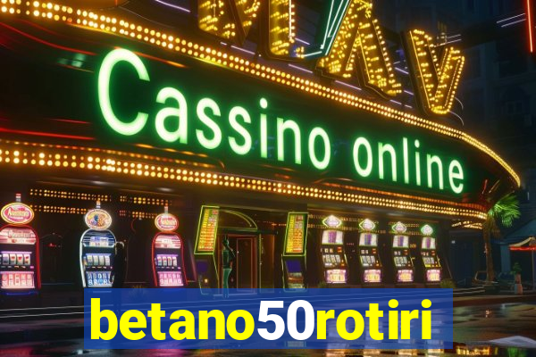 betano50rotiri