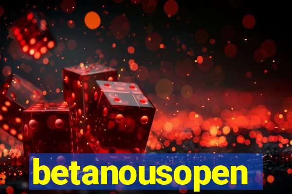 betanousopen