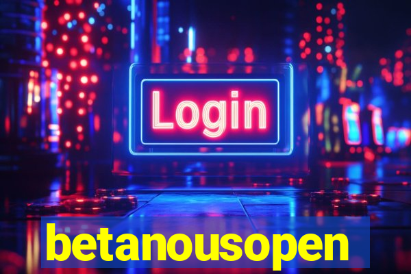 betanousopen