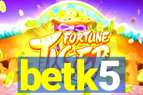 betk5