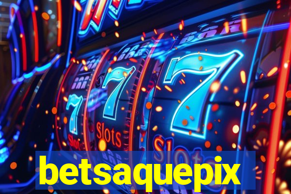 betsaquepix
