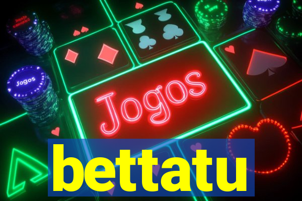 bettatu