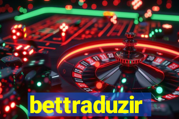 bettraduzir