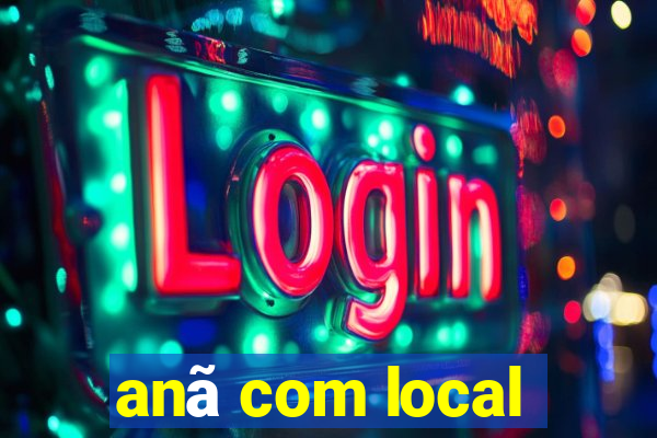 anã com local