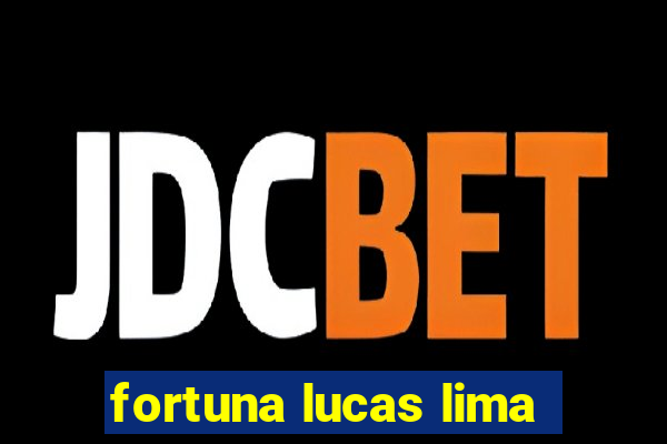 fortuna lucas lima