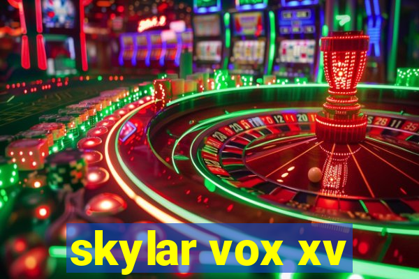 skylar vox xv