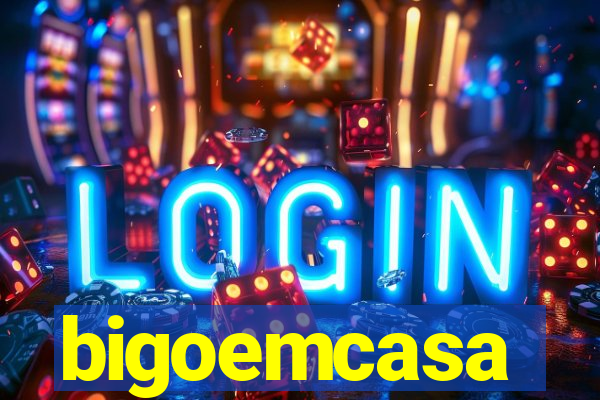 bigoemcasa