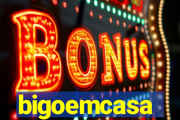 bigoemcasa