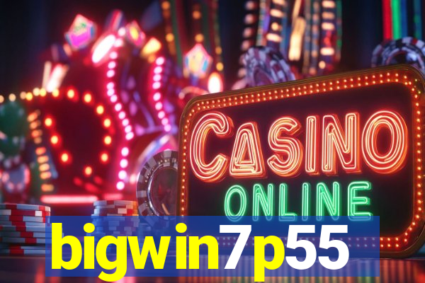 bigwin7p55