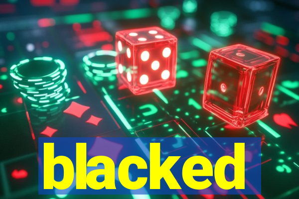 blacked