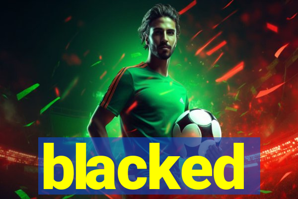 blacked
