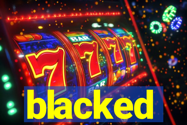blacked