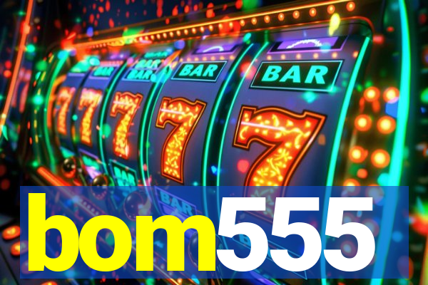 bom555
