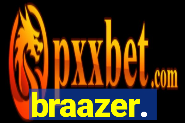 braazer.