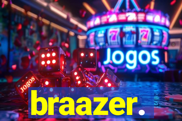 braazer.