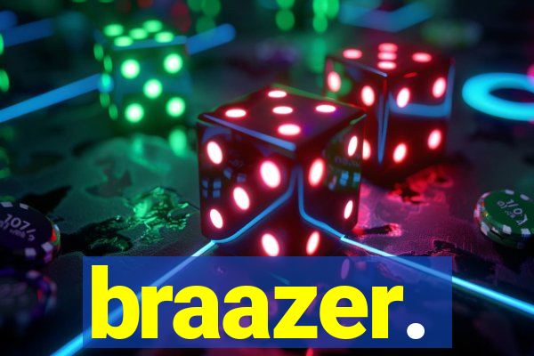 braazer.