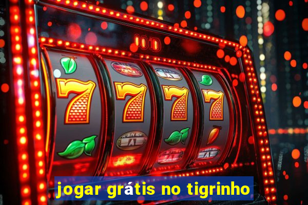 jogar grátis no tigrinho