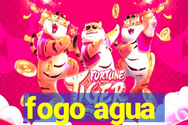 fogo agua