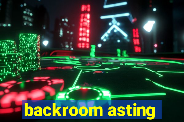 backroom asting