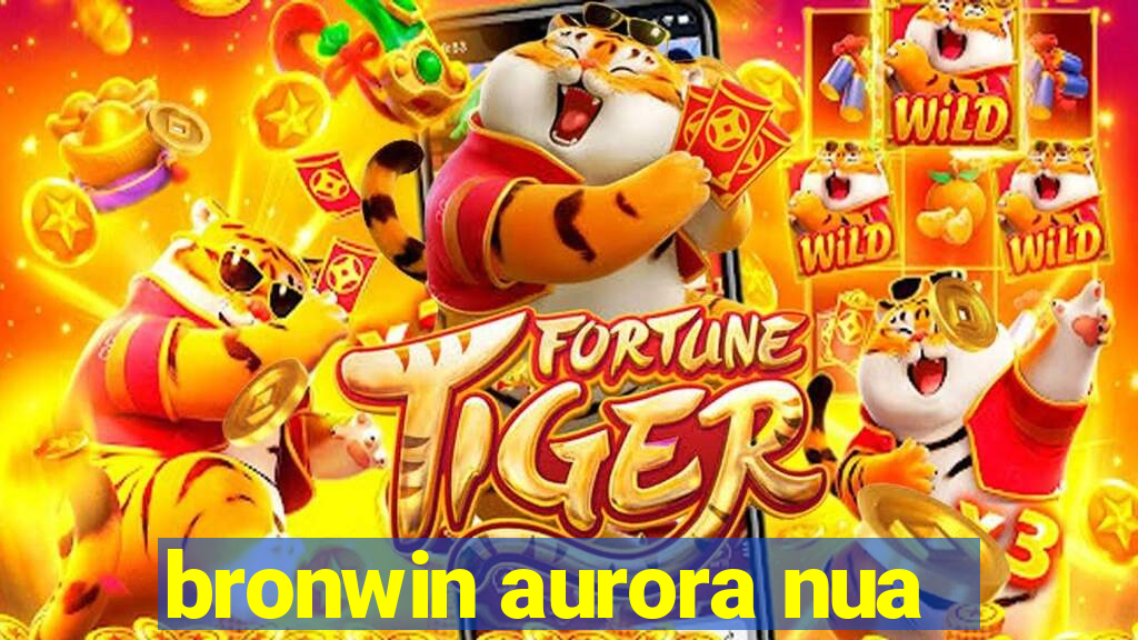 bronwin aurora nua