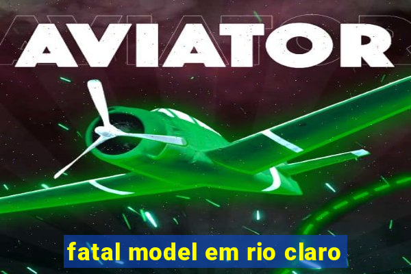 fatal model em rio claro