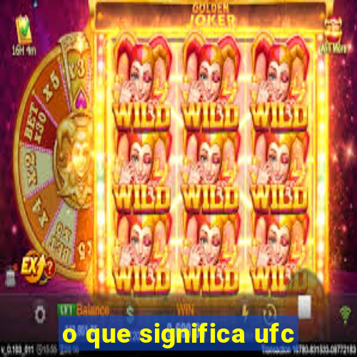 o que significa ufc