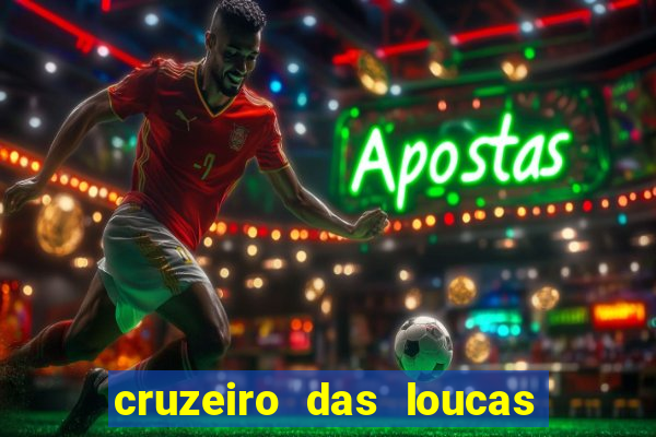 cruzeiro das loucas onde assistir