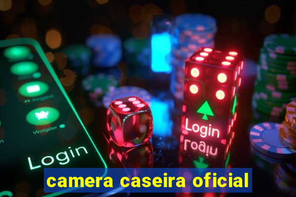 camera caseira oficial