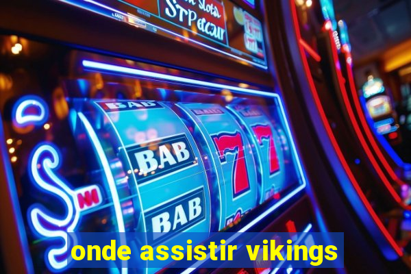 onde assistir vikings