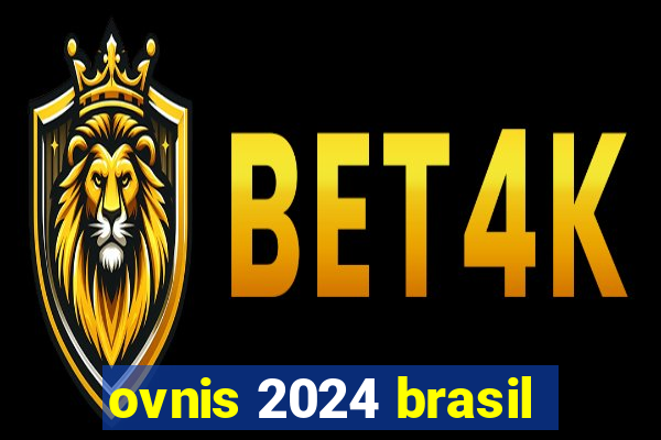 ovnis 2024 brasil