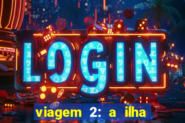 viagem 2: a ilha misteriosa filme completo dublado