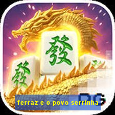 ferraz e o povo serrinha