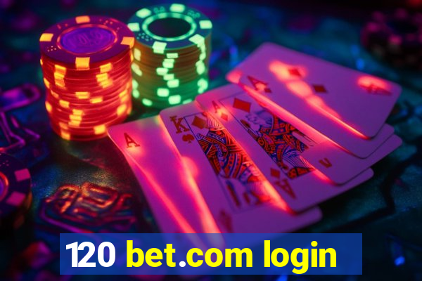 120 bet.com login