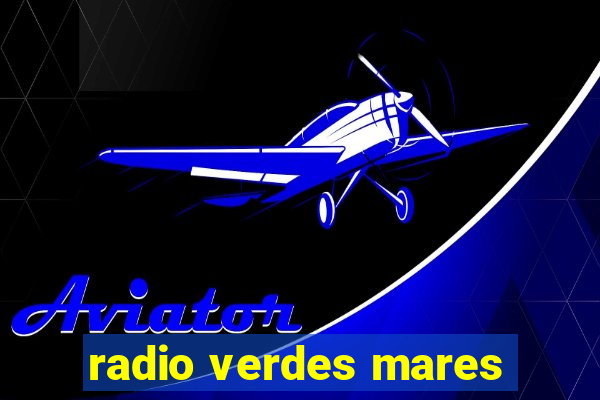 radio verdes mares