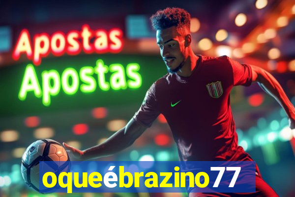 oqueébrazino777