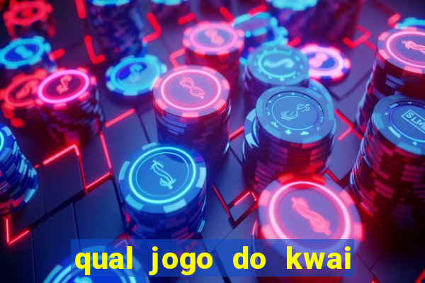 qual jogo do kwai que ganha mais dinheiro