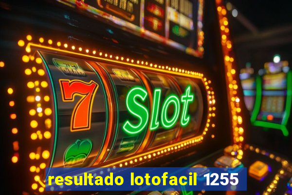 resultado lotofacil 1255