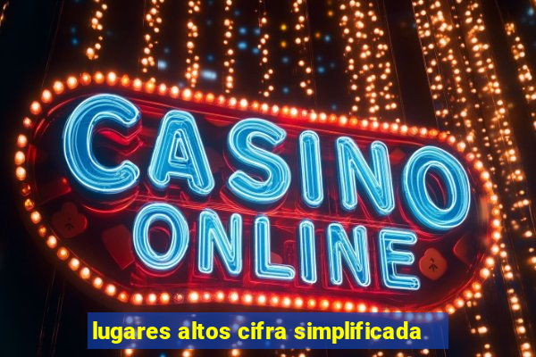 lugares altos cifra simplificada