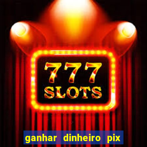 ganhar dinheiro pix de verdade bingo