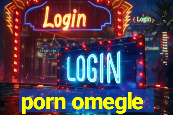 porn omegle