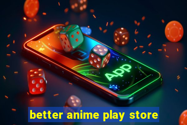 better anime play store