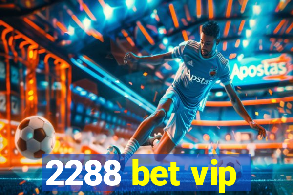 2288 bet vip