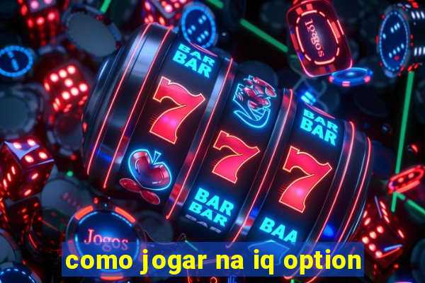 como jogar na iq option