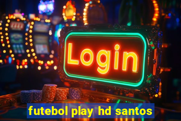 futebol play hd santos