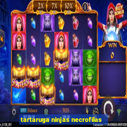 tartaruga ninjas necrofilas
