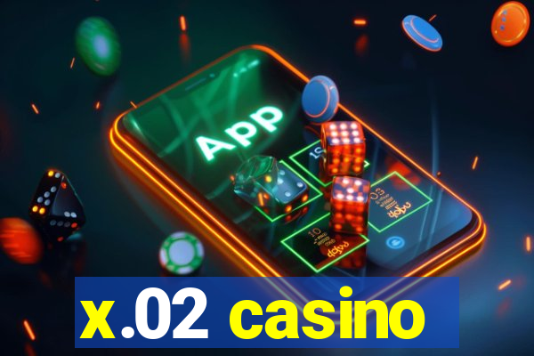 x.02 casino