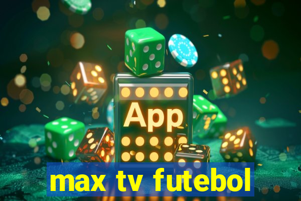 max tv futebol