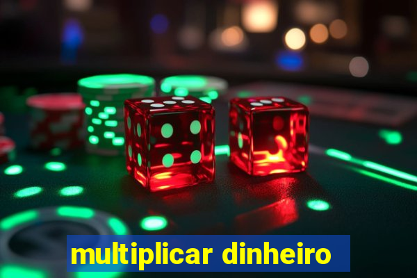 multiplicar dinheiro