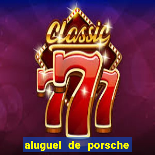 aluguel de porsche em sp