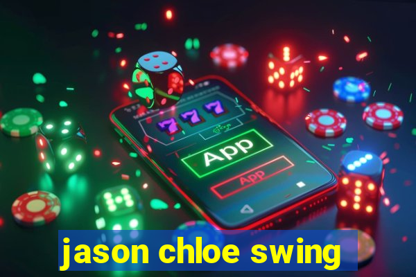 jason chloe swing